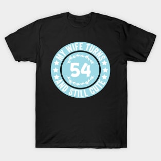 My Wife Turns 54 And Still Cute Funny birthday quote T-Shirt